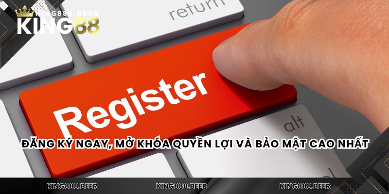 Đăng ký ngay, mở khóa quyền lợi và bảo mật cao nhất