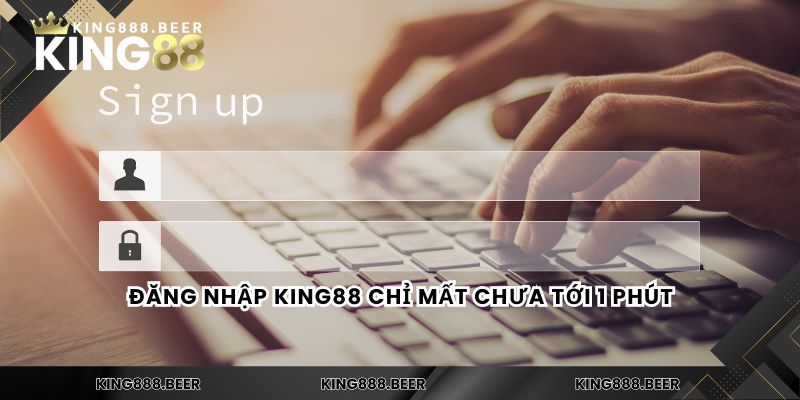 Đăng nhập KING88 chỉ mất chưa tới 1 phút
