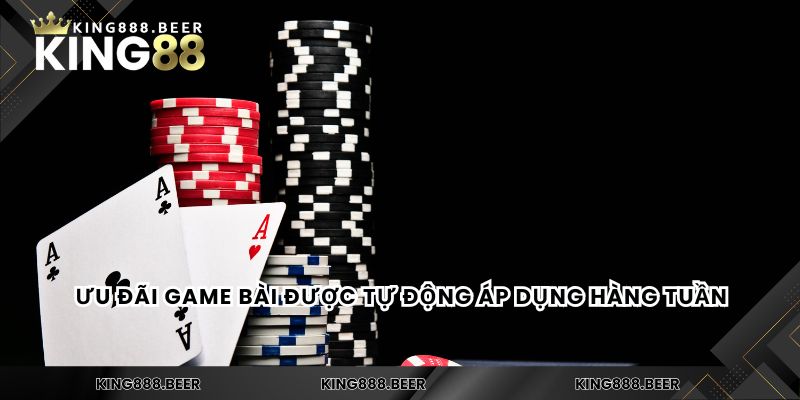 Ưu đãi game bài được tự động áp dụng hàng tuần