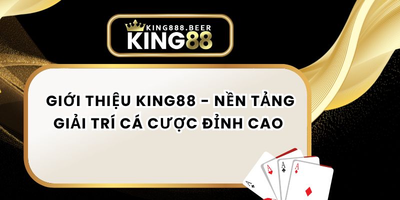 Giới Thiệu KING88 - Nền Tảng Giải Trí Cá Cược Đỉnh Cao