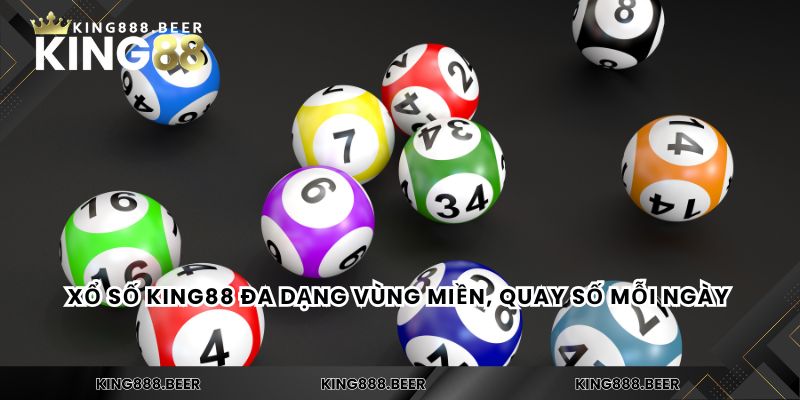 Xổ số KING88 đa dạng vùng miền, quay số mỗi ngày